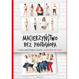 Macierzyństwo bez Photoshopa