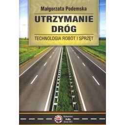Utrzymanie dróg. Technologia robót i sprzęt.