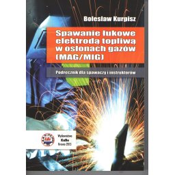 Spawanie łukowe elektrodą topliwą w osłonach gazów (mag/mig) Podręcznik dla spawaczy i instruktorów.