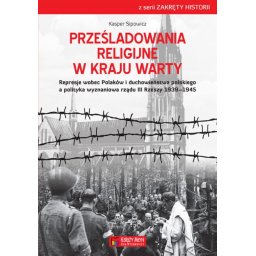 Prześladowania religijne w Kraju Warty.Represje wobec Polaków