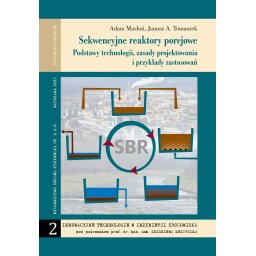Sekwencyjne reaktory porcjowe. Podstawy technologii, zasady projektowania i przykłady zastosowań