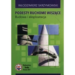 Podesty ruchome wiszące. Budowa i eksploatacja