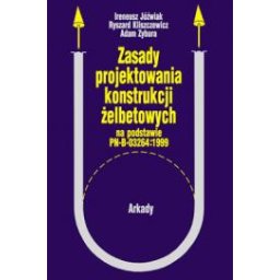 ZASADY PROJEKTOWANIA KONSTRUKCJI ŻELBETOWYCH na podstawie PN-B-03264:1999