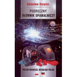 Podręczny słownik spawalniczy polsko-niemiecki,niem.-polski
