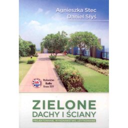 Zielone dachy i ściany. Projektowanie, wykonawstwo, użytkowanie.