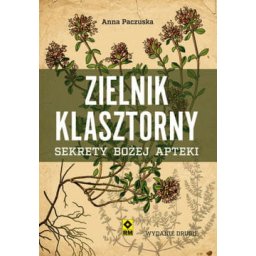 Zielnik klasztorny. Sekrety Bożej Apteki. wyd.2