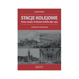 Stacje kolejowe. Świat, Europa i Królestwo Polskie 1830-1915