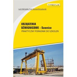 Urządzenia dźwignicowe Suwnice. Praktyczny poradnik do szkoleń. Wyd. 6