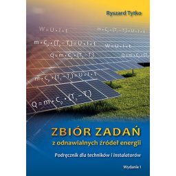 Zbiór zadań z odnawialnych źródeł energii. Podręcznik dla techników i instalatorów.