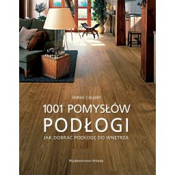 Podłogi 1001 pomysłów, jak dobrać podłogę do wnętrza.
