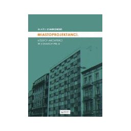 Miastoprojektanci. Łódzcy architekci w czasach PRL-u