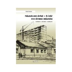 Miastoprojekt - Łódź swojemu miastu. Konkursy, projekty, realzacje