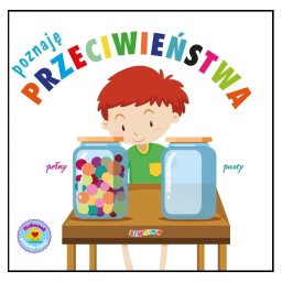 Poznaję przeciwieństwa.Maluszekpoznaje świat