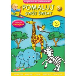 Pomaluj swój świat 5.Książeczkaz naklejkami/Liwona/.