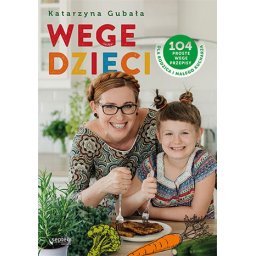 Wege dzieci. 104 proste wege przepisy dla rodzica i małego kucharza