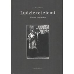 Ludzie tej ziemi.Studium biograficzne