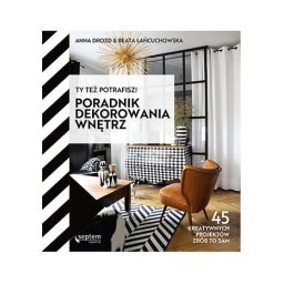 Ty też potrafisz! Poradnik dekorowania wnętrz.