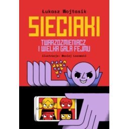 Sieciaki. Twarzozmieniacz i wielka gala fejmu.