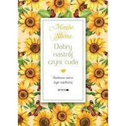 Dobry nastrój czyni cuda. Radosne serce żyje dłużej.