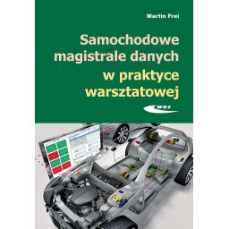 Samochodowe magistrale danych w praktyce warsztatowej. Budowa, diagnostyka, obsługa.