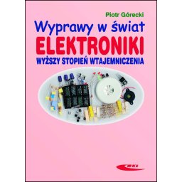 Wyprawy w świat elektroniki. Wyższy stopień wtajemniczenia, t. 2