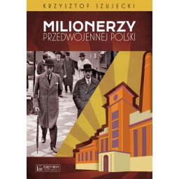 Milionerzy przedwojennej Polski.