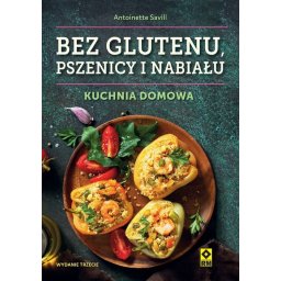 Bez glutenu, pszenicy i nabiału. Kuchnia domowa.