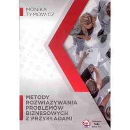 Metody rozwiązywania problemów biznesowych z przykładami.