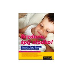 Brzdącu, śpij słodko! Spraw, by Twoje dziecko przesypiało całe noce