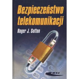 Bezpieczeństwo telekomunikacji. Praktyka i zarządzanie