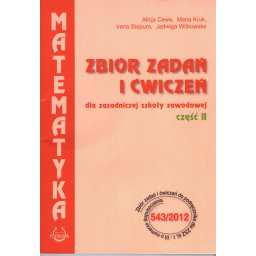 Zbiór zadań i ćwiczeń ZSZ cz.2. dla kl.I-III Matematyka nr dop. 543/2012