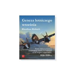 Geneza lotniczego września Polska doktryna lotnicza i konstrukcje samolotów bojowych na tle wrogów i