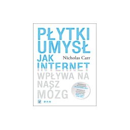 Płytki umysł. Jak internet wpływa na nasz mózg