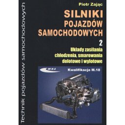 Silniki pojazdów samochodowych Cz.2.Układy zasilania, chłodzenia, smarowania, dolotowe i wylotowe