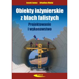 Obiekty inżynierskie z blach falistych. Projektowanie i wykonawstwo