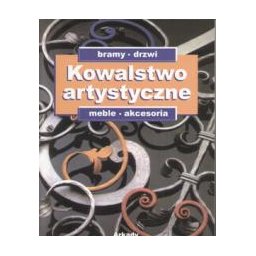 Kowalstwo artystyczne. Bramy, drzwi, meble, akcesoria. Arkady