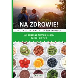 Na zdrowie! Jak osiągnąć harmonię ciała, ducha i umysłu