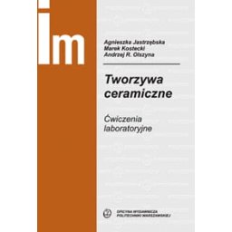 Tworzywa ceramiczne. Ćwiczenia laboratoryjne