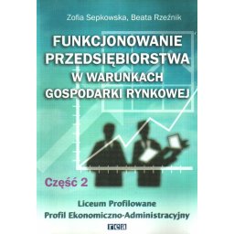 Funkcjonowanie przedsiębiorstwa w warunkach gospodarki rynkowej. Część 2