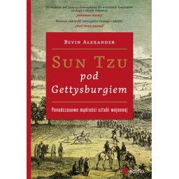 Sun Tzu pod Gettysburgiem. Ponadczasowe mądrości sztuki wojennej