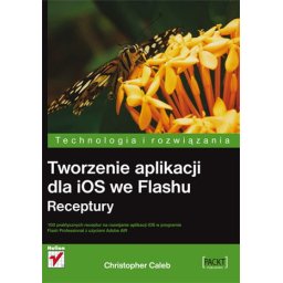 Tworzenie aplikacji dla iOS we Flashu. Receptury
