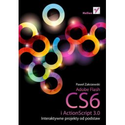 Adobe Flash CS6 i ActionScript 3.0. Interaktywne projekty od podstaw