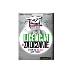 Licencja na zaliczanie. Dowiedz się, jak zdać każdy egzamin
