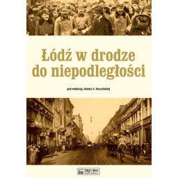 Łodź w drodze do niepodległości