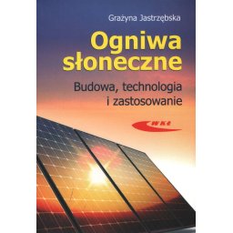 Ogniwa słoneczne. Budowa, technologia i zastosowanie
