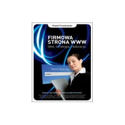 Firmowa strona WWW. Idee, strategia, realizacja