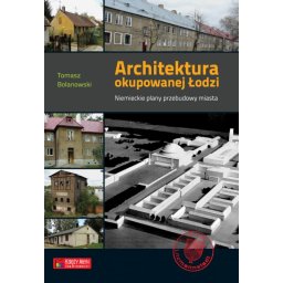 Architektura okupowanej Łodzi. Niemieckie plany przebudowy miasta