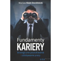 Fundamenty kariery. Strategiczne poszukiwanie i zdobywanie pracy