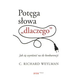 Potęga słowa "dlaczego". Jak się wyróżnić na tle konkurencji