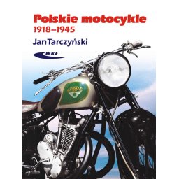 Polskie motocykle 1918 - 1945r.wyd.3 rozszerzone